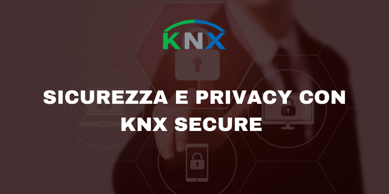 KNX secure per maggiore sicurezza e privacy